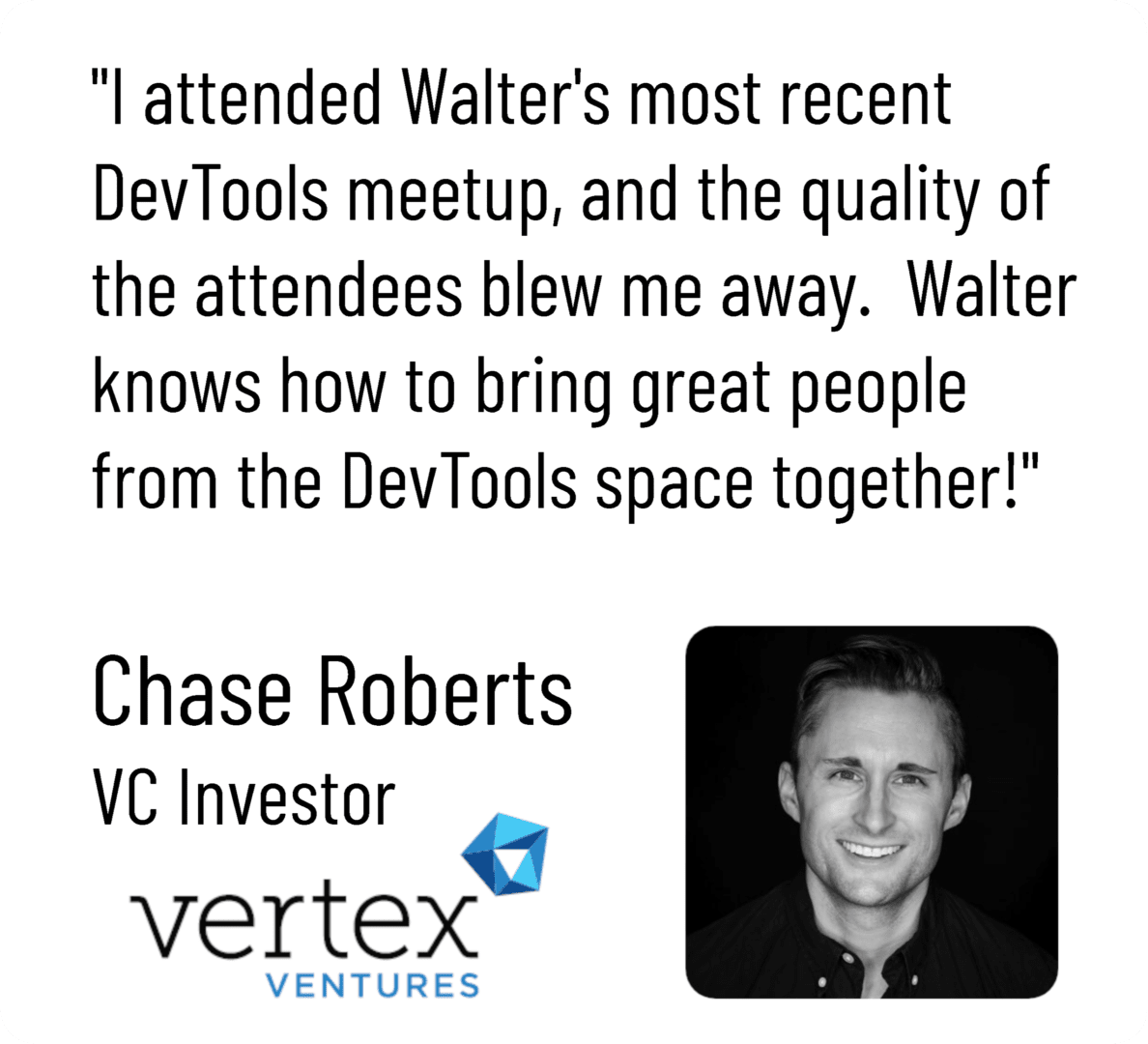 Chase Roberts attends Walter's most recent DevTools meetup in the San Francisco Bay Area, and the quality of the attendees impresses me.