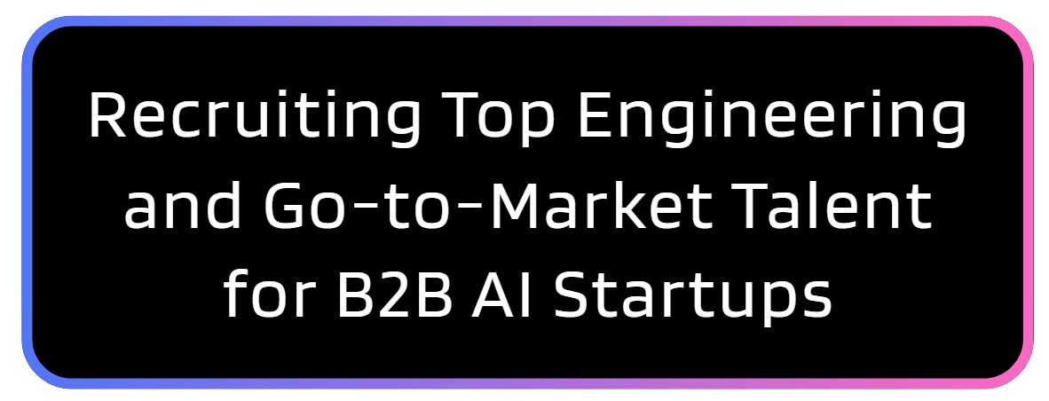 Recruiting_Engineering_and_Go-to-Market__Talent_for_AI_Startups_Larger_Tagline